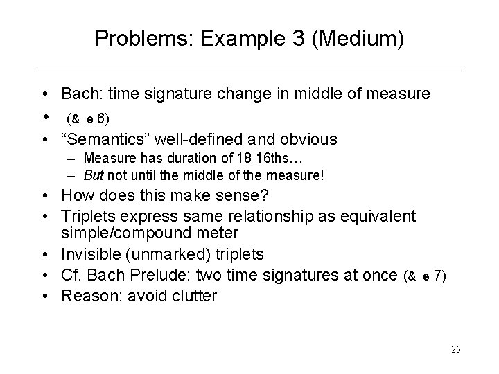 Problems: Example 3 (Medium) • Bach: time signature change in middle of measure •