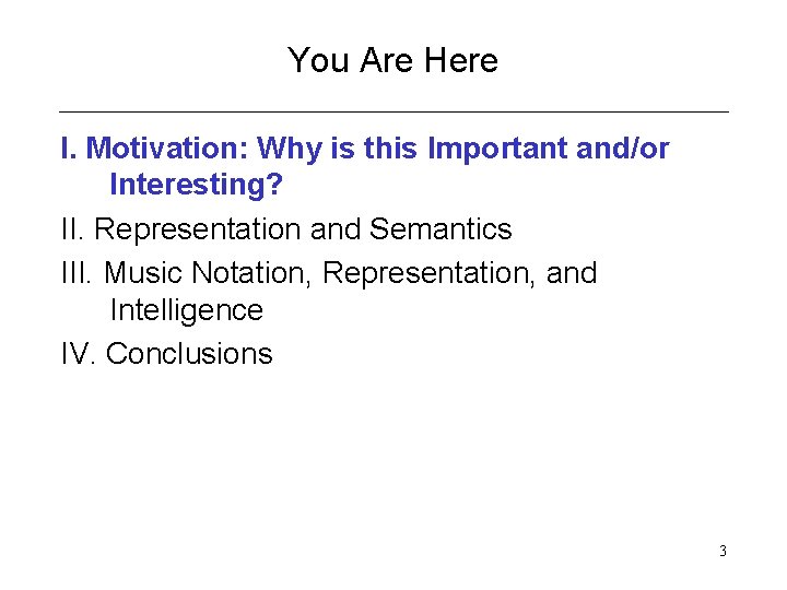 You Are Here I. Motivation: Why is this Important and/or Interesting? II. Representation and