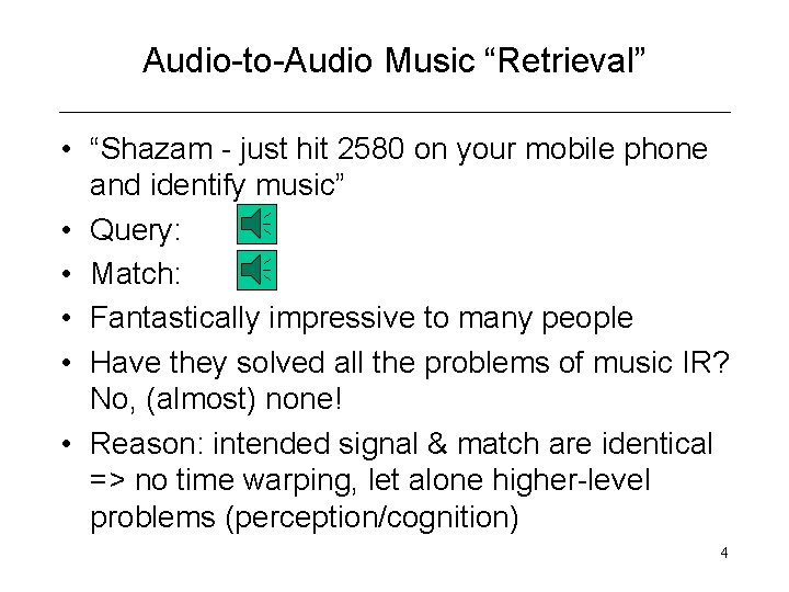 Audio-to-Audio Music “Retrieval” • “Shazam - just hit 2580 on your mobile phone and