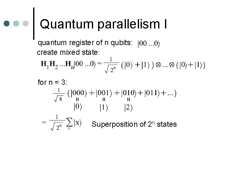 Quantum parallelism I quantum register of n qubits: create mixed state: for n =