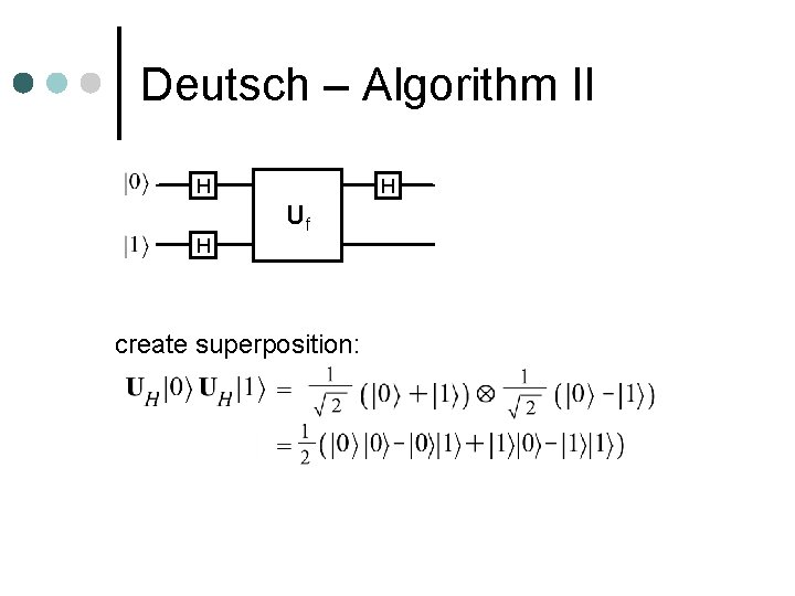 Deutsch – Algorithm II H H H Uf create superposition: 