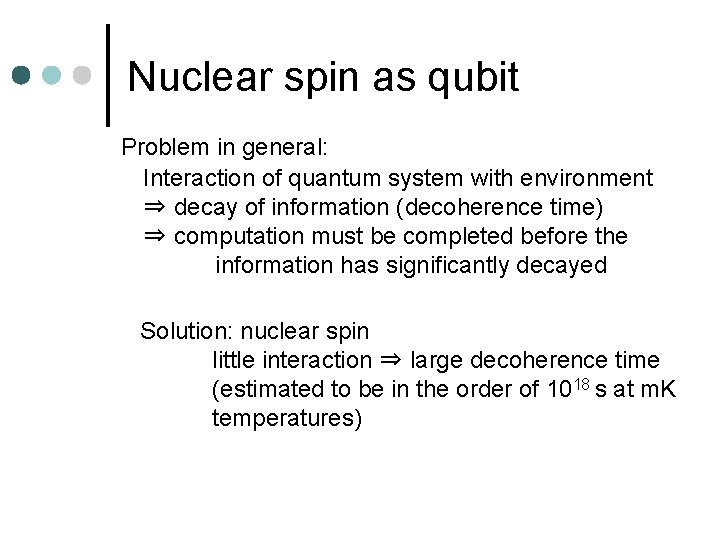 Nuclear spin as qubit Problem in general: Interaction of quantum system with environment ⇒