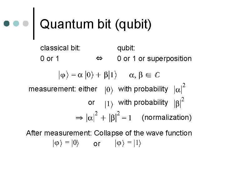 Quantum bit (qubit) classical bit: 0 or 1 ⇔ measurement: either or qubit: 0