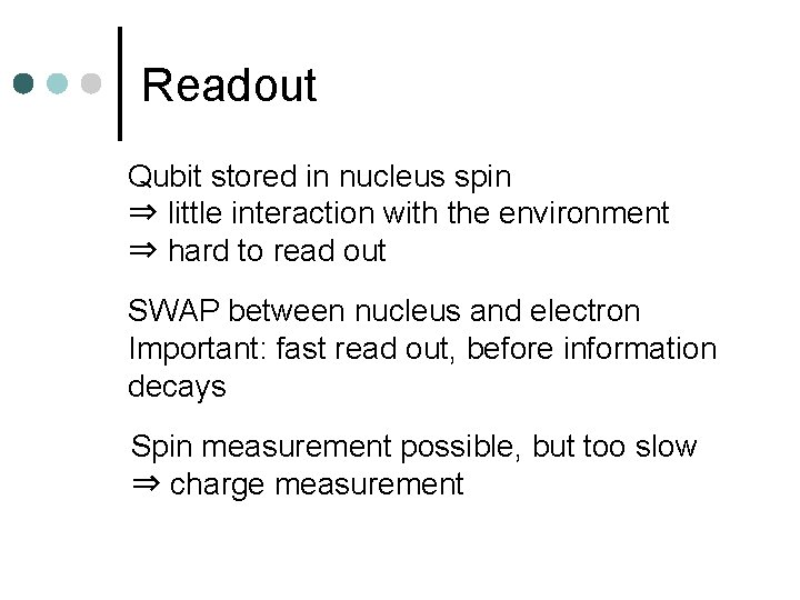 Readout Qubit stored in nucleus spin ⇒ little interaction with the environment ⇒ hard