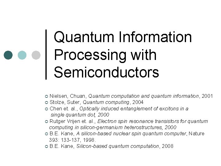 Quantum Information Processing with Semiconductors Nielsen, Chuan, Quantum computation and quantum information, 2001 ¢