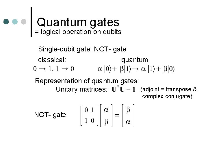 Quantum gates = logical operation on qubits Single-qubit gate: NOT- gate classical: quantum: Representation