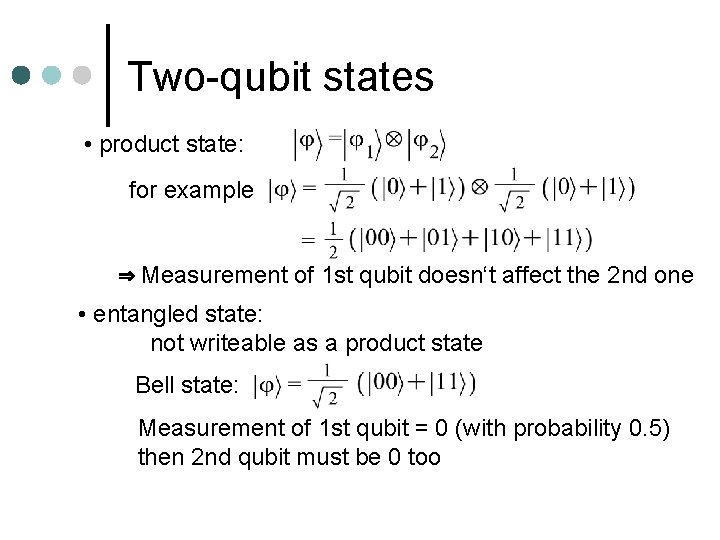 Two-qubit states • product state: for example ⇒ Measurement of 1 st qubit doesn‘t