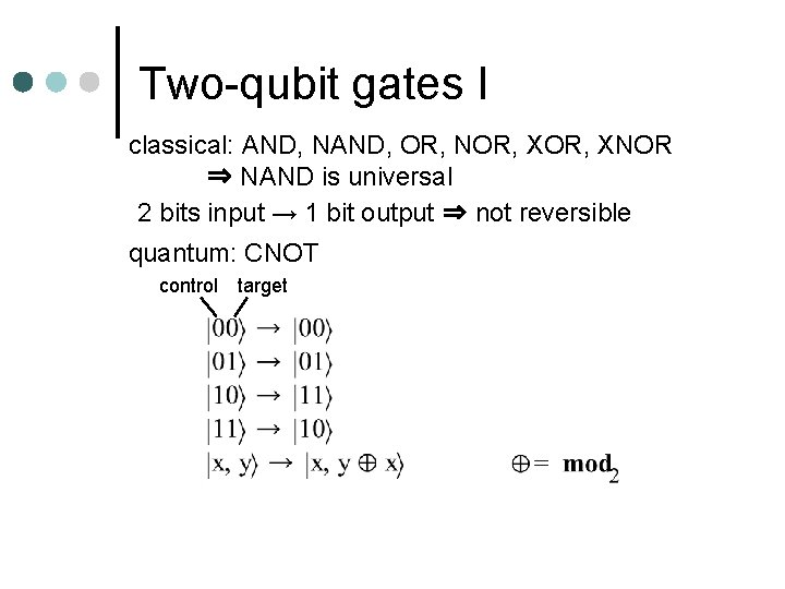 Two-qubit gates I classical: AND, NAND, OR, NOR, XNOR ⇒ NAND is universal 2