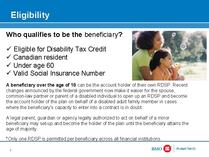 Eligibility Who qualifies to be the beneficiary? ü Eligible for Disability Tax Credit ü