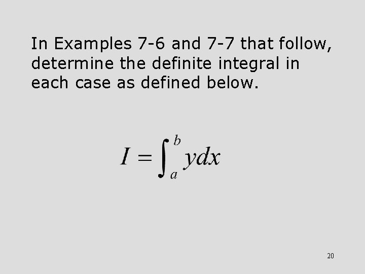 In Examples 7 -6 and 7 -7 that follow, determine the definite integral in