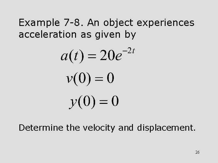 Example 7 -8. An object experiences acceleration as given by Determine the velocity and