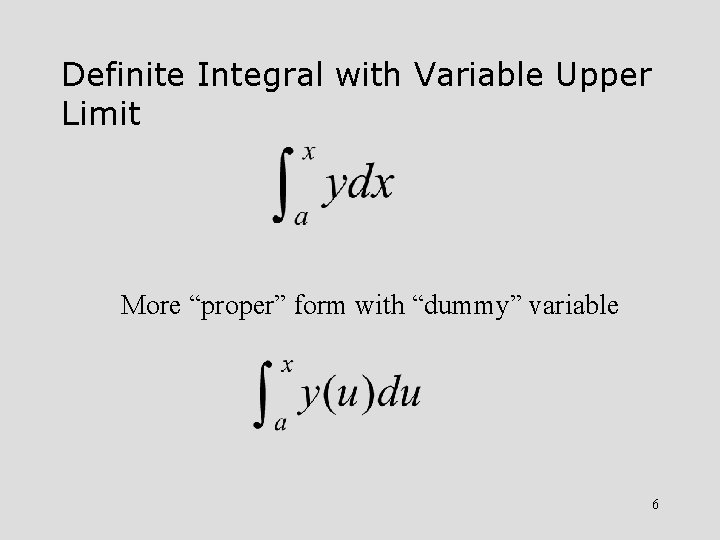 Definite Integral with Variable Upper Limit More “proper” form with “dummy” variable 6 