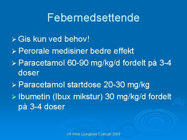 Febernedsettende Ø Gis kun ved behov! Ø Perorale medisiner bedre effekt Ø Paracetamol 60