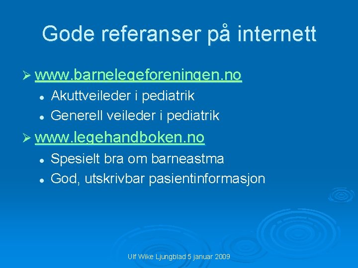 Gode referanser på internett Ø www. barnelegeforeningen. no l l Akuttveileder i pediatrik Generell