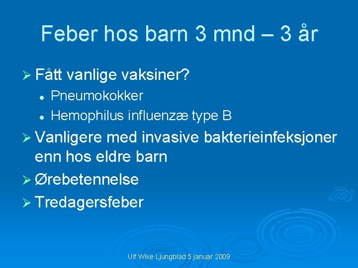 Feber hos barn 3 mnd – 3 år Ø Fått vanlige vaksiner? l l