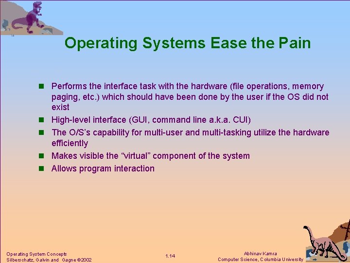 Operating Systems Ease the Pain n Performs the interface task with the hardware (file