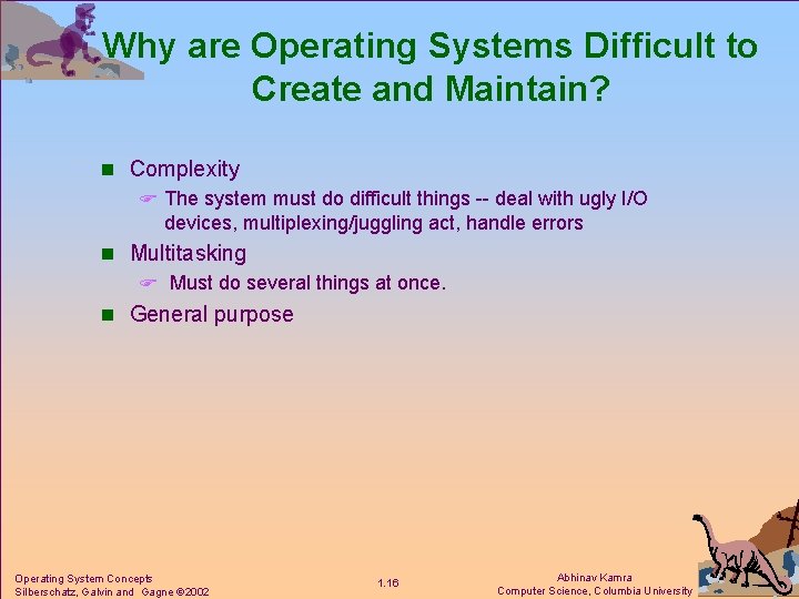 Why are Operating Systems Difficult to Create and Maintain? n Complexity F The system