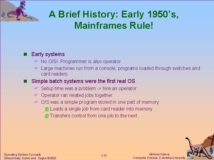 A Brief History: Early 1950’s, Mainframes Rule! n Early systems F No O/S! Programmer