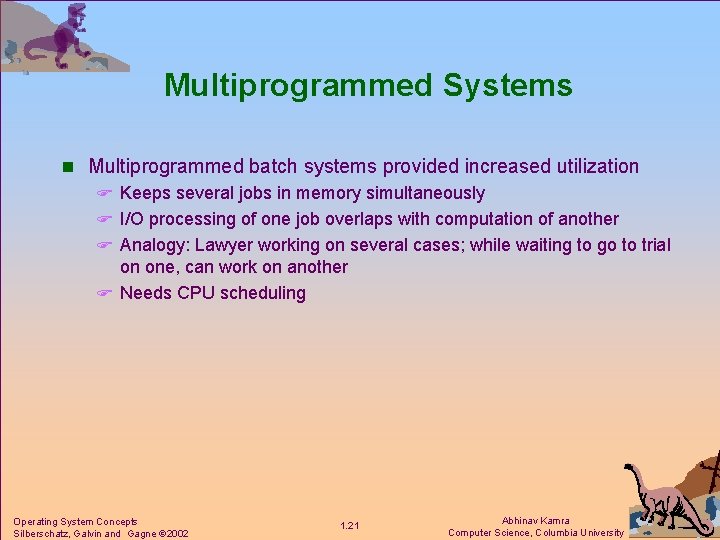 Multiprogrammed Systems n Multiprogrammed batch systems provided increased utilization F Keeps several jobs in