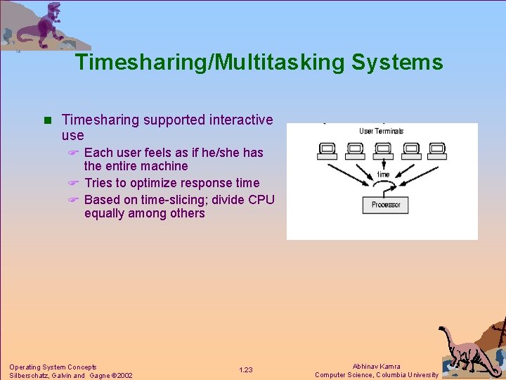 Timesharing/Multitasking Systems n Timesharing supported interactive use F Each user feels as if he/she
