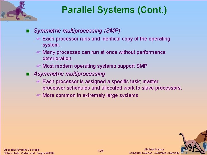 Parallel Systems (Cont. ) n Symmetric multiprocessing (SMP) F Each processor runs and identical