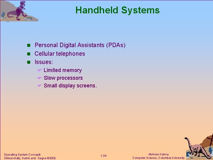 Handheld Systems n Personal Digital Assistants (PDAs) n Cellular telephones n Issues: F Limited