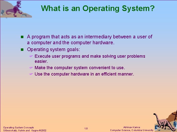What is an Operating System? n A program that acts as an intermediary between
