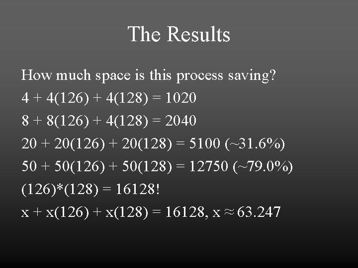 The Results How much space is this process saving? 4 + 4(126) + 4(128)