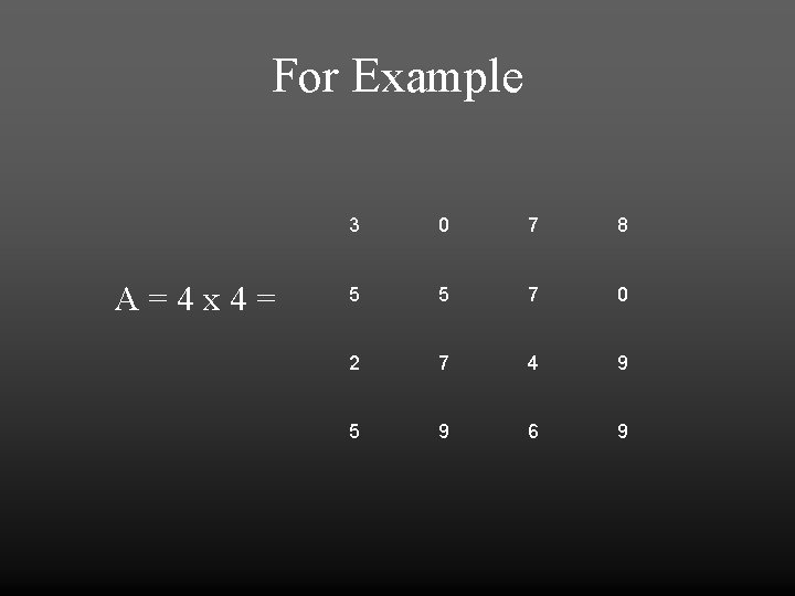 For Example A=4 x 4= 3 0 7 8 5 5 7 0 2