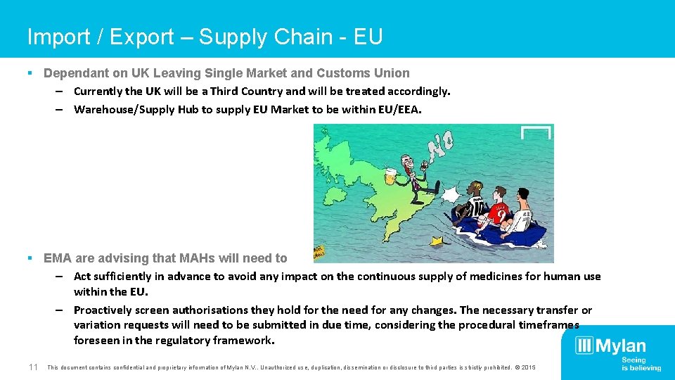 Import / Export – Supply Chain - EU § Dependant on UK Leaving Single