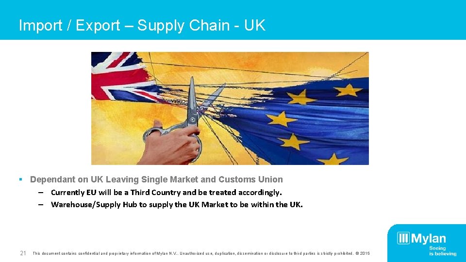 Import / Export – Supply Chain - UK § Dependant on UK Leaving Single