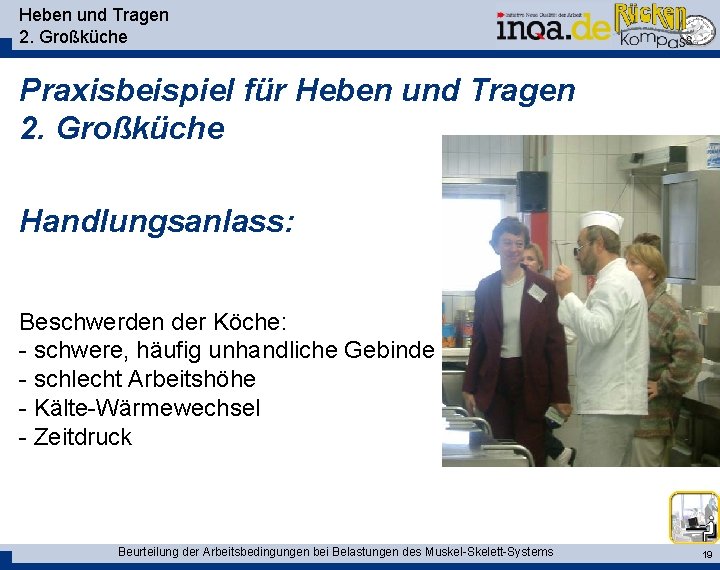 Heben und Tragen 2. Großküche Praxisbeispiel für Heben und Tragen 2. Großküche Handlungsanlass: Beschwerden