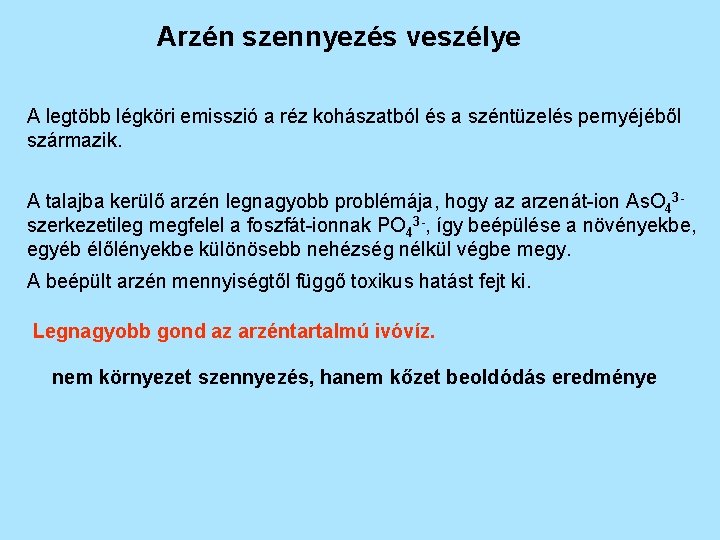 Arzén szennyezés veszélye A legtöbb légköri emisszió a réz kohászatból és a széntüzelés pernyéjéből