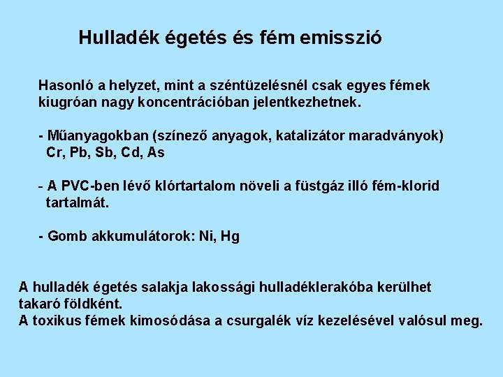 Hulladék égetés és fém emisszió Hasonló a helyzet, mint a széntüzelésnél csak egyes fémek