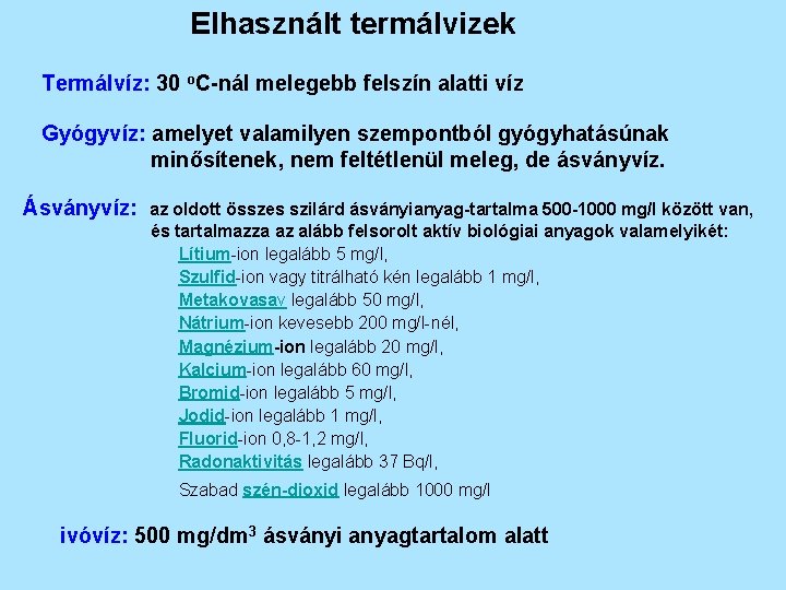 Elhasznált termálvizek Termálvíz: 30 o. C-nál melegebb felszín alatti víz Gyógyvíz: amelyet valamilyen szempontból