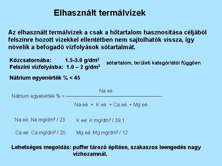 Elhasznált termálvizek Az elhasznált termálvizek a csak a hőtartalom hasznosítása céljából felszínre hozott vizekkel