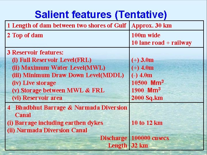 Salient features (Tentative) 1 Length of dam between two shores of Gulf Approx. 30