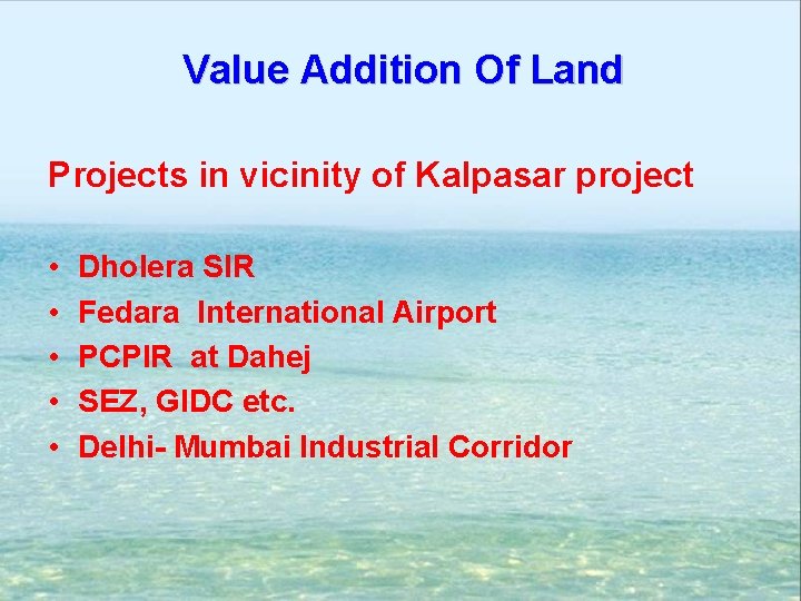 Value Addition Of Land Projects in vicinity of Kalpasar project • • • Dholera