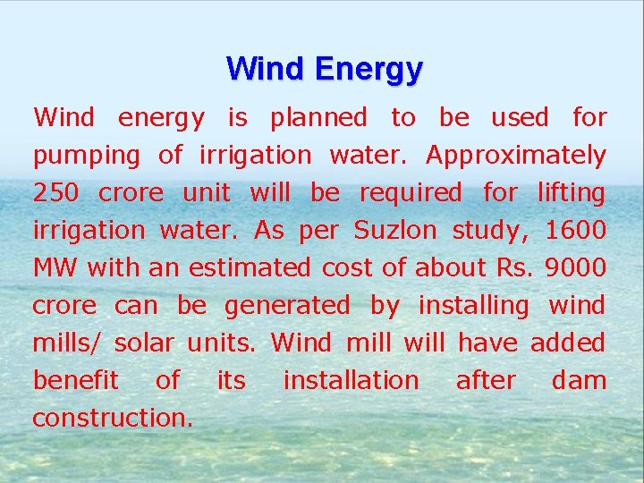 Wind Energy Wind energy is planned to be used for pumping of irrigation water.