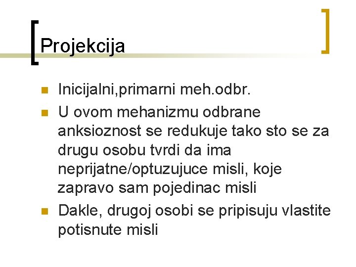 Projekcija n n n Inicijalni, primarni meh. odbr. U ovom mehanizmu odbrane anksioznost se