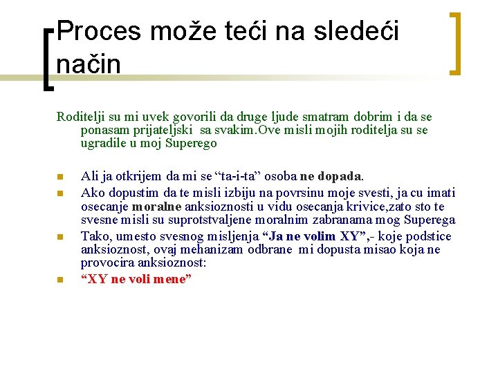 Proces može teći na sledeći način Roditelji su mi uvek govorili da druge ljude