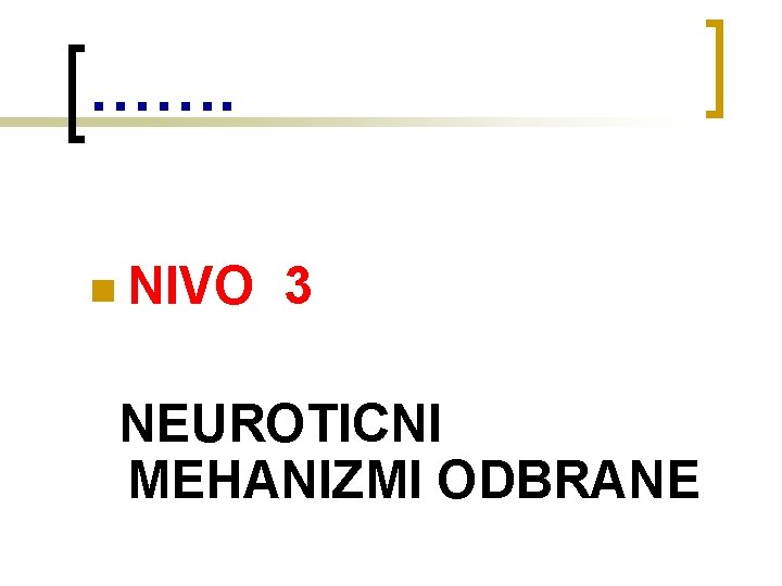 ……. n NIVO 3 NEUROTICNI MEHANIZMI ODBRANE 