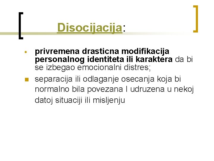  Disocija: n privremena drasticna modifikacija personalnog identiteta ili karaktera da bi se izbegao