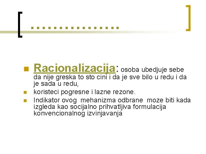  ……………. n n n Racionalizacija: osoba ubedjuje sebe da nije greska to sto