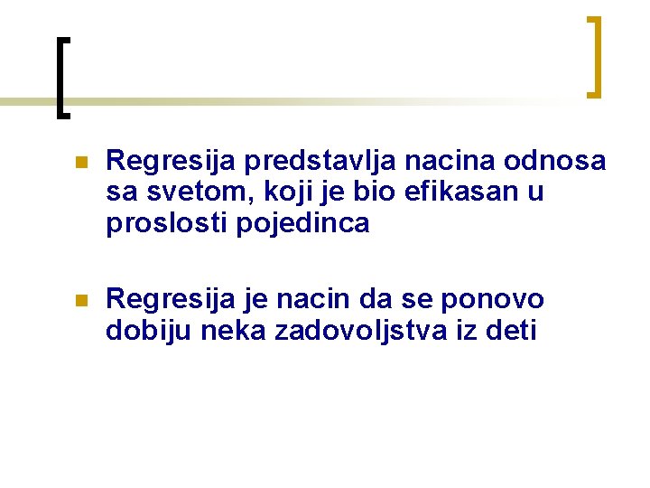 n Regresija predstavlja nacina odnosa sa svetom, koji je bio efikasan u proslosti pojedinca