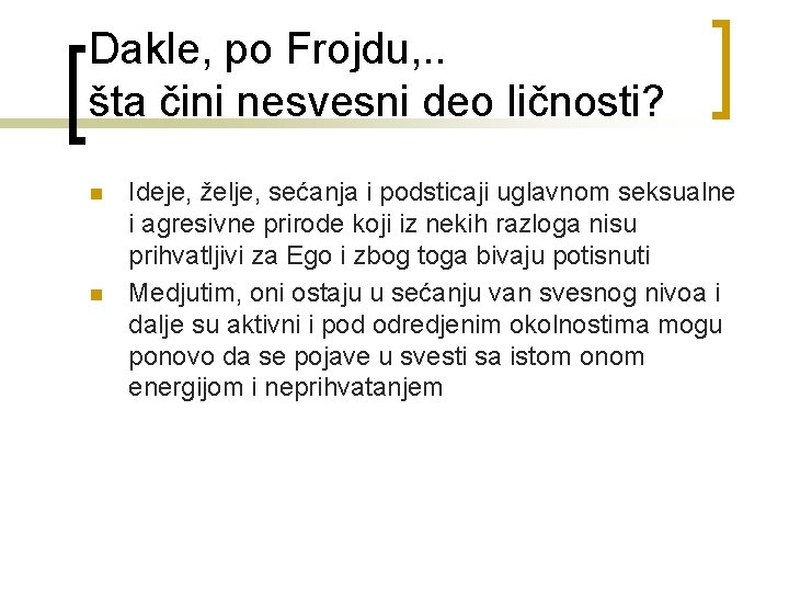 Dakle, po Frojdu, . . šta čini nesvesni deo ličnosti? n n Ideje, želje,