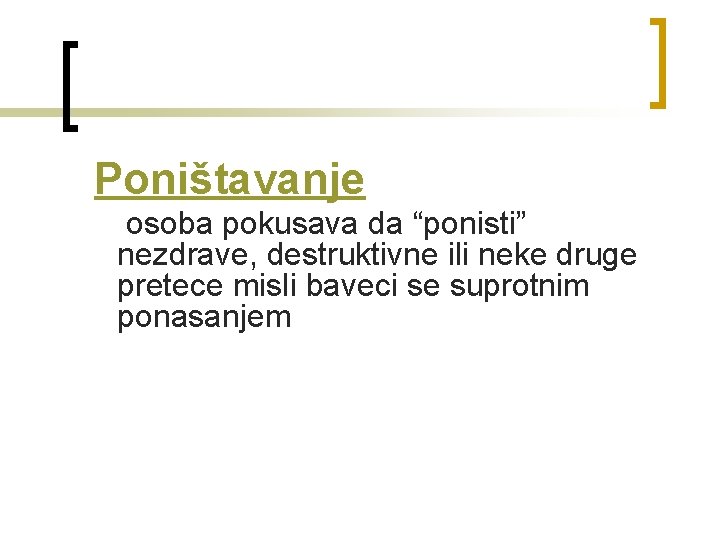  Poništavanje osoba pokusava da “ponisti” nezdrave, destruktivne ili neke druge pretece misli baveci