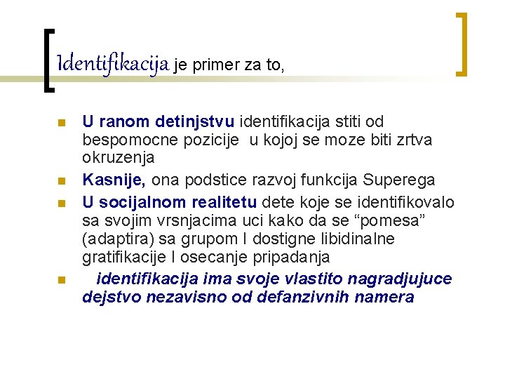 Identifikacija je primer za to, n n U ranom detinjstvu identifikacija stiti od bespomocne