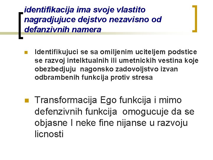 identifikacija ima svoje vlastito nagradjujuce dejstvo nezavisno od defanzivnih namera n Identifikujuci se sa