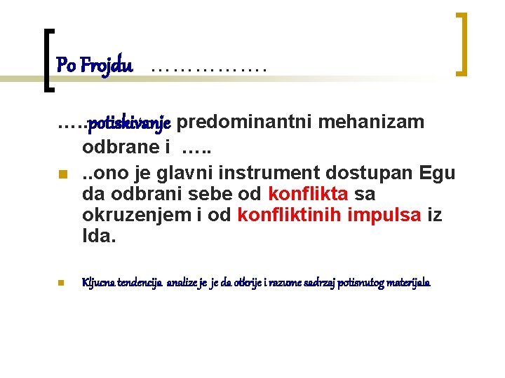 Po Frojdu ……………. …. . potiskivanje predominantni mehanizam odbrane i …. . n. .